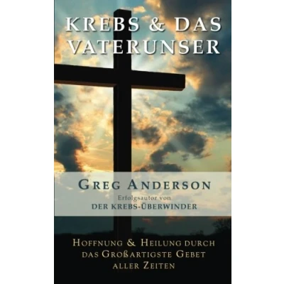 Abbildung von Krebs &amp; das Vaterunser: Hoffnung Heilung durch grossartigste Gebet aller Zeiten