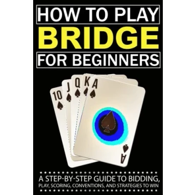 Abbildung von How to Play Bridge for Beginners: A Step By Guide Bidding, Play, Scoring, Conventions, and Strategies Win