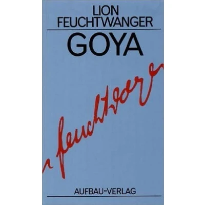 Abbildung von Goya oder der arge Weg Erkenntnis: Roman (Feuchtwanger GW in Einzelbänden, Band 13)