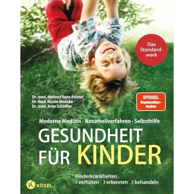 Abbildung von Gesundheit für Kinder: Moderne Medizin Naturheilverfahren Selbsthilfe. Kinderkrankheiten verhüten, erkennen, behandeln Das Standardwerk vollständig überarbeitet und aktualisiert 2022
