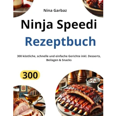 Abbildung von Ninja Speedi Rezeptbuch: 300 köstliche, schnelle und einfache Gerichte inkl. Desserts, Beilagen &amp; Snacks