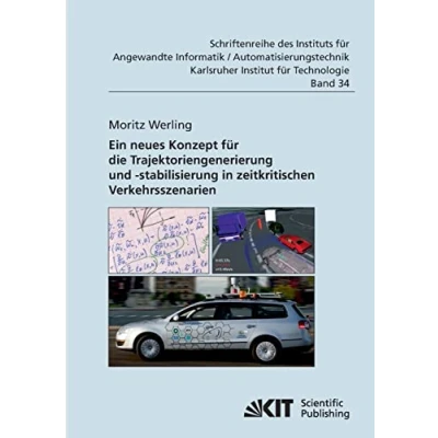 Abbildung von Ein neues Konzept für die Trajektoriengenerierung und stabilisierung in zeitkritischen Verkehrsszenarien: Dissertationsschrift (Schriftenreihe des ... an der Universität Karlsruhe (TH))