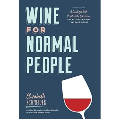 Abbildung von Wine for Normal People: A Guide Real People Who Like Wine, but Not the Snobbery That Goes with It (Wine Tasting Book, Gift Lover)