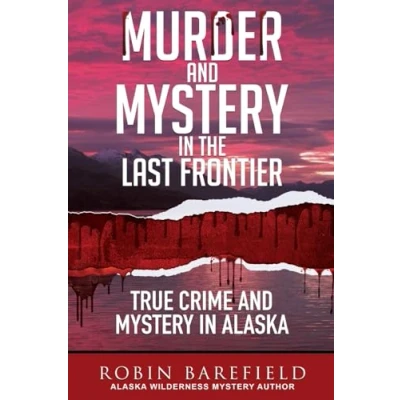 Abbildung von Murder and Mystery in the Last Frontier: True Crime Alaska
