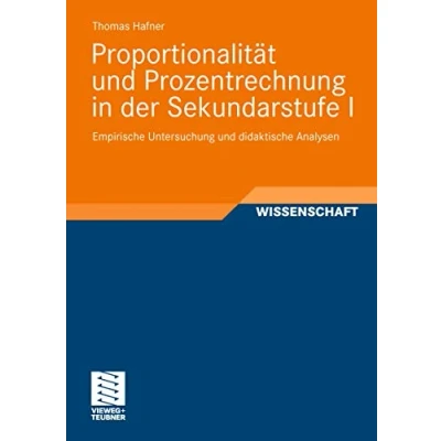 Abbildung von Proportionalität und Prozentrechnung in der Sekundarstufe I: Empirische Untersuchung didaktische Analysen (Perspektiven Mathematikdidaktik)