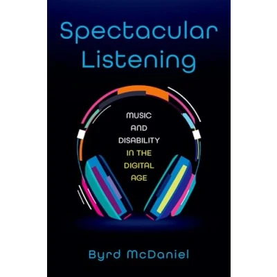 Abbildung von Spectacular Listening: Music and Disability in the Digital Age
