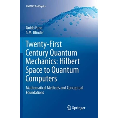 Abbildung von Twenty First Century Quantum Mechanics: Hilbert Space to Computers: Mathematical Methods and Conceptual Foundations (UNITEXT for Physics)