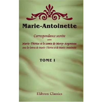 Abbildung von Marie Antoinette. Correspondance secrète entre Thérèse et le comte de Mercy Argenteau, avec les lettres Antoinette