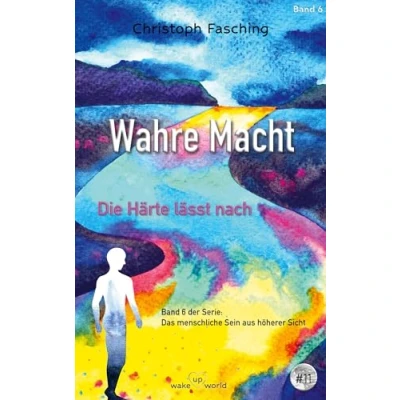 Abbildung von Wahre Macht: Die Härte lässt nach (Das menschliche Sein aus höherer Sicht)