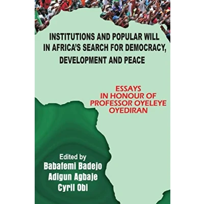 Abbildung von Institutions and Popular Will in Africa&#039;s Search for Democracy, Development Peace: Essays Honour of Professor Oyeleye Oyediran
