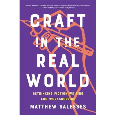 Abbildung von Craft in the Real World: Rethinking Fiction Writing and Workshopping
