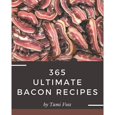 Abbildung von 365 Ultimate Bacon Recipes: Cookbook Where Passion for Cooking Begins