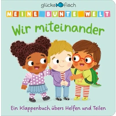 Abbildung von Glücksfisch: Meine bunte Welt: Wir miteinander: Ein Klappenbuch übers Helfen und Teilen Mit Spielklappen für Kinder ab 2 Jahren. Pappbilderbuch zum Mitmachen Entdecken Kleinkinder