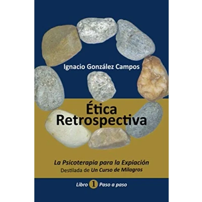 Abbildung von Ética Retrospectiva Libro Primero: la Psicoterapia para Expiación destilada de Un Curso Milagros. Paso a Paso.