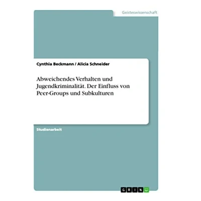 Abbildung von Abweichendes Verhalten und Jugendkriminalität. Der Einfluss von Peer Groups Subkulturen