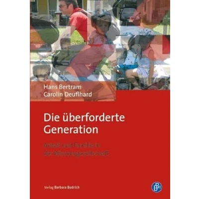 Abbildung von Die überforderte Generation: Arbeit und Familie in der Wissensgesellschaft