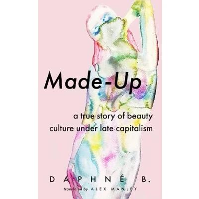 Abbildung von Made Up: A True Story of Beauty Culture under Late Capitalism