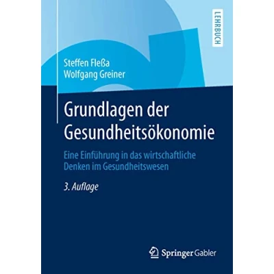 Abbildung von Grundlagen der Gesundheitsökonomie: Eine Einführung in das wirtschaftliche Denken im Gesundheitswesen (Springer Lehrbuch)