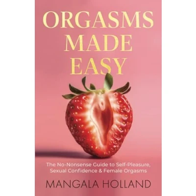 Abbildung von Orgasms Made Easy: The No Nonsense Guide to Self Pleasure, Sexual Confidence and Female