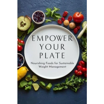 Abbildung von Empower Your Plate: Nourishing Foods for Sustainable Weight Management