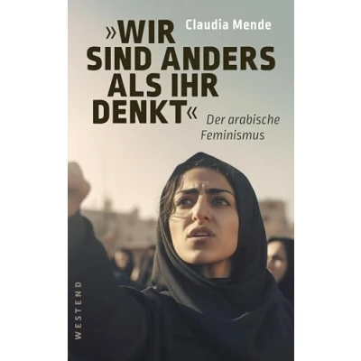 Abbildung von Wir sind anders, als ihr denkt: Der arabische Feminismus