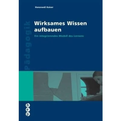Abbildung von Wirksames Wissen aufbauen: Ein integrierendes Modell des Lernens (Wissenschaft konkret)