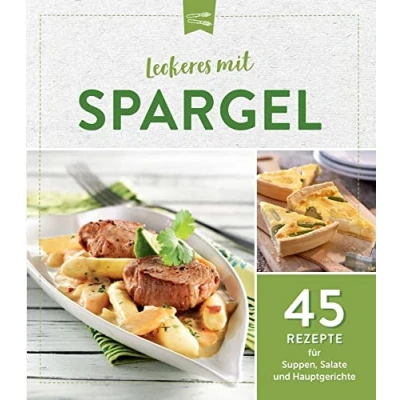 Abbildung von Leckeres mit Spargel: 45 Rezepte für Suppen, Salate und Hauptgerichte