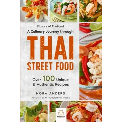 Abbildung von Flavors of Thailand A Culinary Journey through Thai Street Food: Over 100 Unique &amp; Authentic Recipes