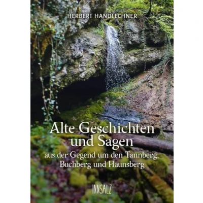 Abbildung von Alte Geschichten und Sagen: aus der Gegend um den Tannberg, Buchberg Haunsberg