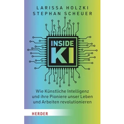 Abbildung von Inside KI: Wie Künstliche Intelligenz und ihre Pioniere unser Leben Arbeiten revolutionieren