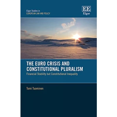 Abbildung von The Euro Crisis and Constitutional Pluralism: Financial Stability but Inequality (Elgar Studies in European Law Policy)