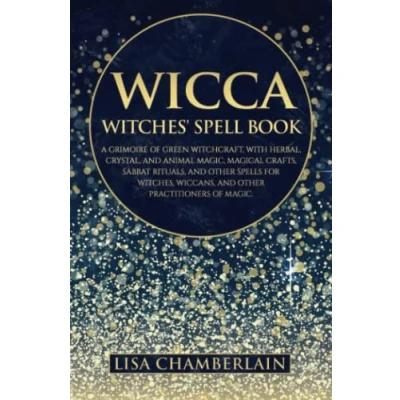 Abbildung von Wicca: The Witches&#039; Spell Book: A Grimoire of Green Witchcraft, with Herbal, Crystal, and Animal Magic, Magical Crafts, Sabbat Rituals, Spells for ... Magic (Wicca Books Series)