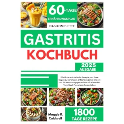 Abbildung von DAS KOMPLETTE GASTRITIS KOCHBUCH: Einfache und köstliche Rezepte zur Linderung von Symptomen, Unterstützung der Darmgesundheit Bewältigung Magenentzündungen mit einem 60 Tage Ernährungsplan