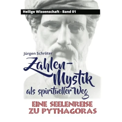 Abbildung von Zahlen Mystik als spiritueller Weg: Eine Seelenreise zu Pythagoras (Heilige Wissenschaft, Band 1)