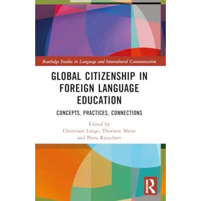 Abbildung von Global Citizenship in Foreign Language Education: Concepts, Practices, Connections (Routledge Studies and Intercultural Communication)