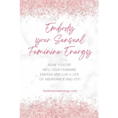 Abbildung von Embody your Sensual feminine Energy: How to step into energy and live a life of abundance joy!