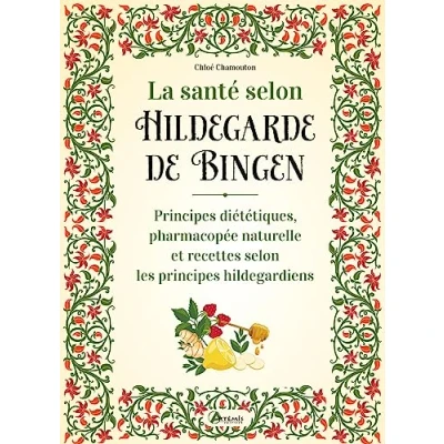 Abbildung von La santé selon Hildegarde de Bingen: principes diététiques, pharmacopée naturelle et recettes les hildegardiens