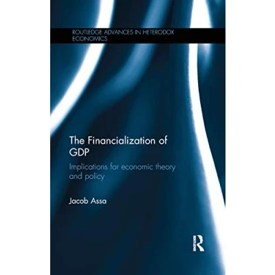 Abbildung von The Financialization of GDP: Implications for Economic Theory and Policy (Routledge Advances in Heterodox Economics, 32)