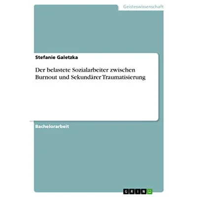 Abbildung von Der belastete Sozialarbeiter zwischen Burnout und Sekundärer Traumatisierung