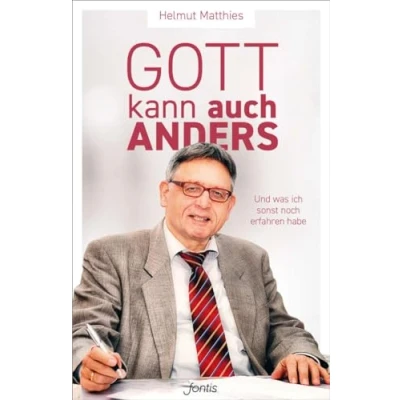 Abbildung von Gott kann auch anders: Und was ich sonst noch erfahren habe: Erfahrungen meines Lebens