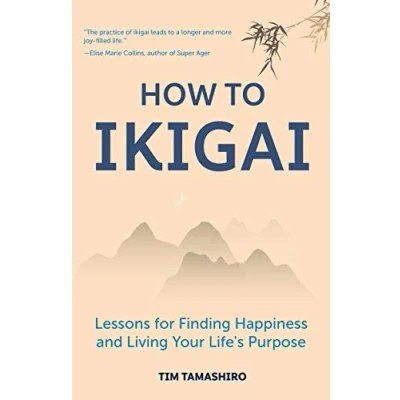 Abbildung von How to Ikigai: Lessons for Finding Happiness and Living Your Life&#039;s Purpose (Ikigai Book, Lagom, Longevity, Peaceful Living)