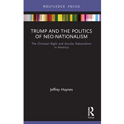 Abbildung von Trump and The Politics of Neo Nationalism: Christian Right Secular Nationalism in America (Innovations International Affairs)