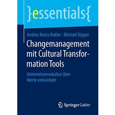 Abbildung von Changemanagement mit Cultural Transformation Tools: Unternehmenskultur über Werte entwickeln (essentials)