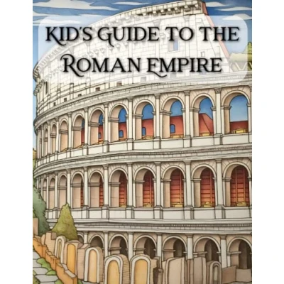 Abbildung von Kid&#039;s Guide to the Roman Empire: An Introduction Ancient Rome Civilization, History and Mythology