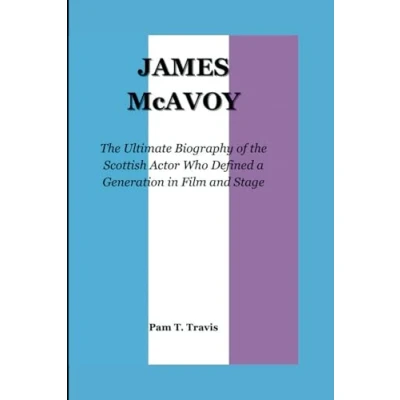 Abbildung von JAMES McAVOY: the Ultimate Biography of Scottish Actor Who Defined a Generation in Film and Stage