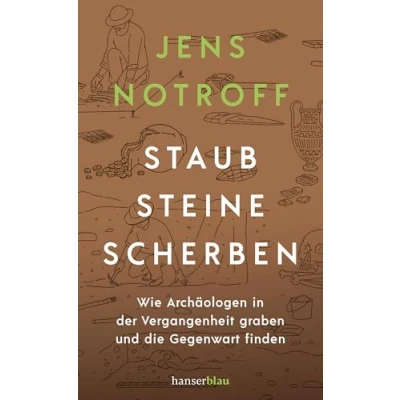 Abbildung von Staub, Steine, Scherben: Wie Archäologen in der Vergangenheit graben und die Gegenwart finden