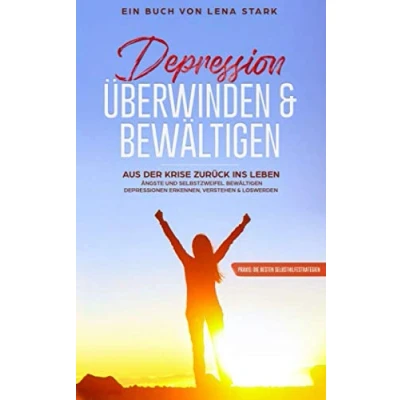 Abbildung von Depression überwinden &amp; bewältigen:: Aus der Krise zurück ins Leben Ängste und Selbstzweifel bewältigen Depressionen erkennen, verstehen loswerden + Praxis: Die besten Selbsthilfestrategien