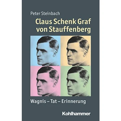 Abbildung von Claus Schenk Graf von Stauffenberg: Wagnis Tat Erinnerung (Mensch Zeit Geschichte)