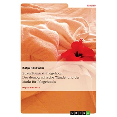 Abbildung von Zukunftsmarkt Pflegehotel. der demographische Wandel und Markt für Pflegehotels: Diplomarbeit
