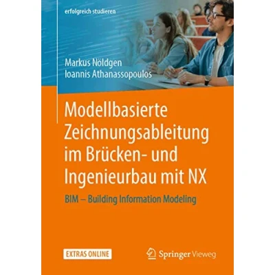 Abbildung von Modellbasierte Zeichnungsableitung im Brücken und Ingenieurbau mit NX: BIM Building Information Modeling (erfolgreich studieren)